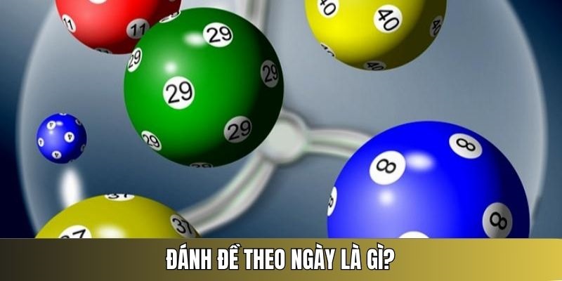 Giới thiệu tổng quan về cách đánh đề theo ngày
