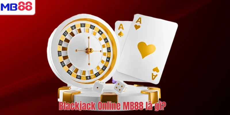 Blackjack Online MB88 là gì?